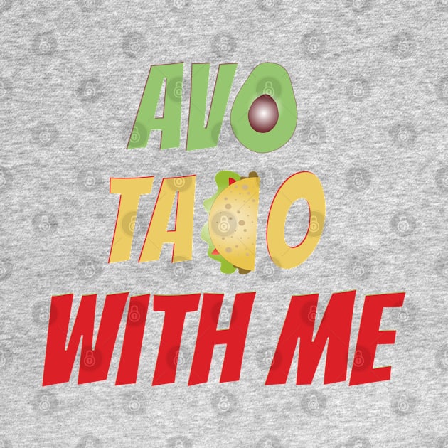 Avo Taco With Me, Funny Mexican Food by Style Conscious